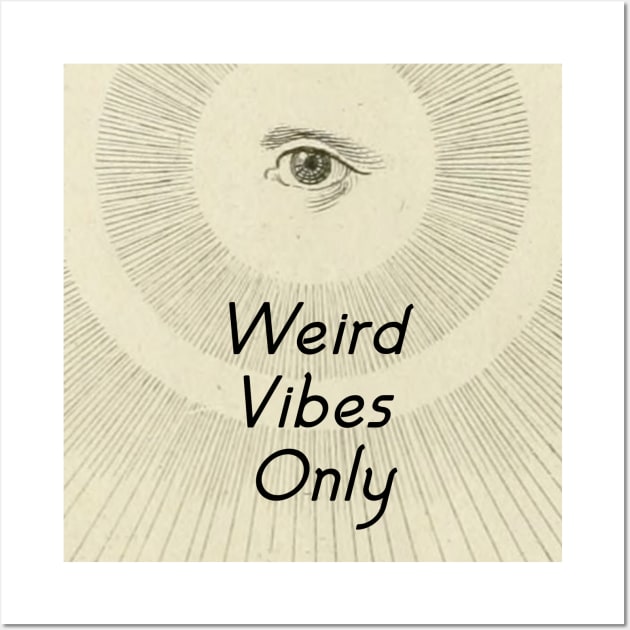 Weird Vibes Only Wall Art by bluespecsstudio